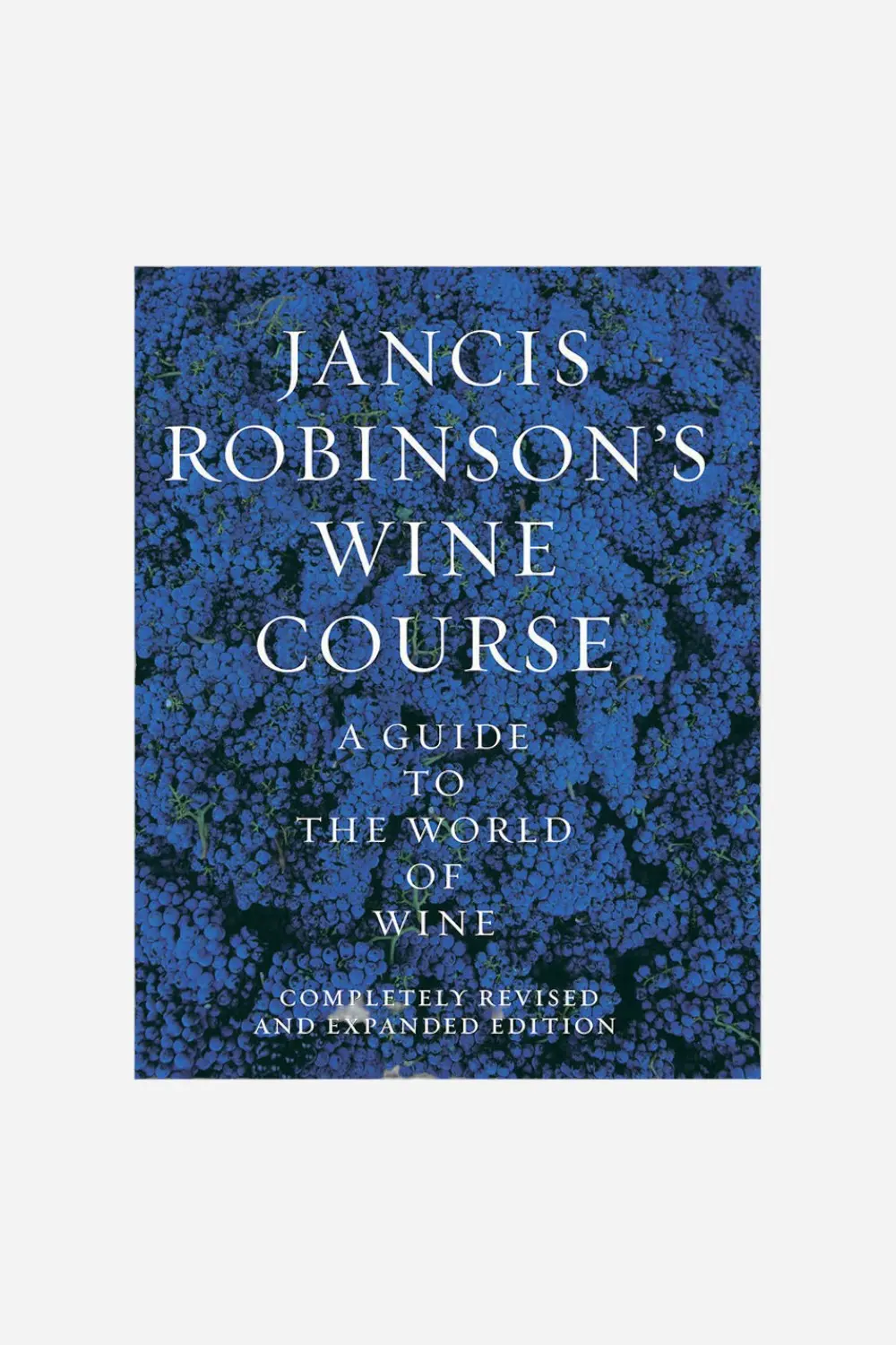 Jancis Robinson's Wine Course: A Guide To The World Of Wine 1