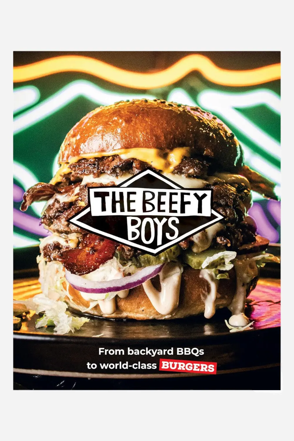 The Beefy Boys: From Backyard Bbq To World-Class Burgers 1
