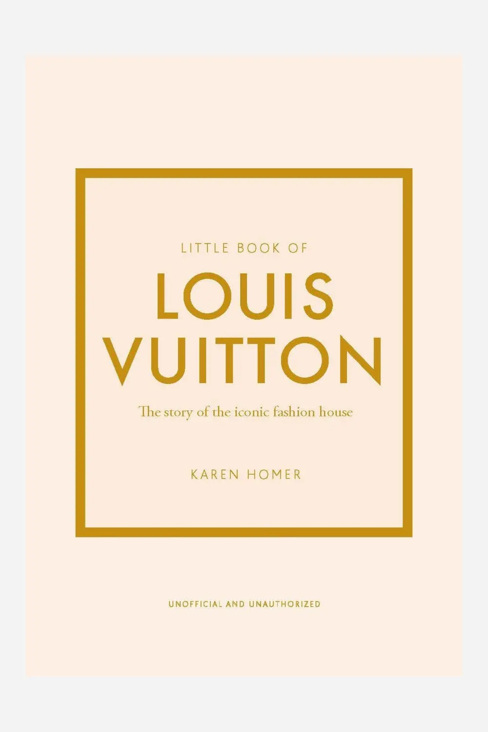 The Little Book Of Louis Vuitton - The Story Of The Iconic Fashion House 1