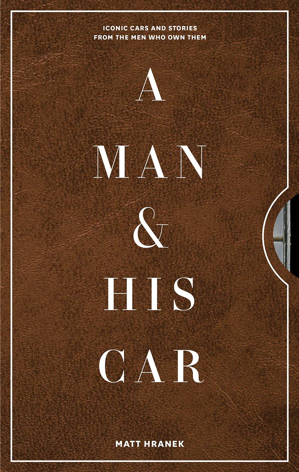 A Man & His Car: Iconic Cars And Stories From The Men Who Love Them 1