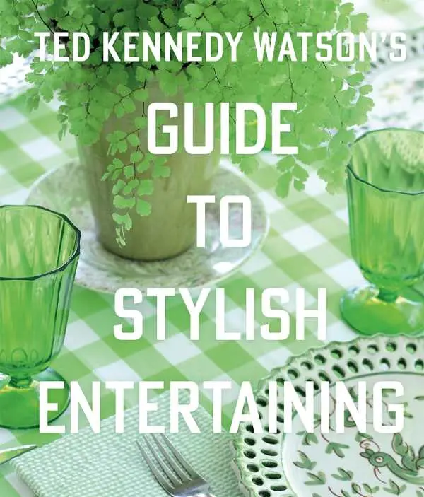 Ted Kennedy Watson's Guide To Stylish Entertaining 1
