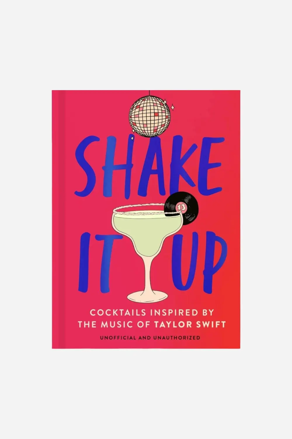 Shake It Up: Delicious Cocktails Inspired By The Music Of Taylor Swift (Hardcover) 1