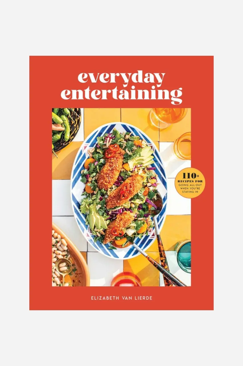 Everyday Entertaining: 110+ Recipes For Going All Out When You're Staying In (Hardcover) 1
